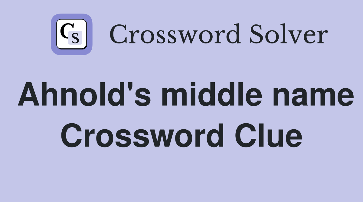 Ahnold's middle name Crossword Clue