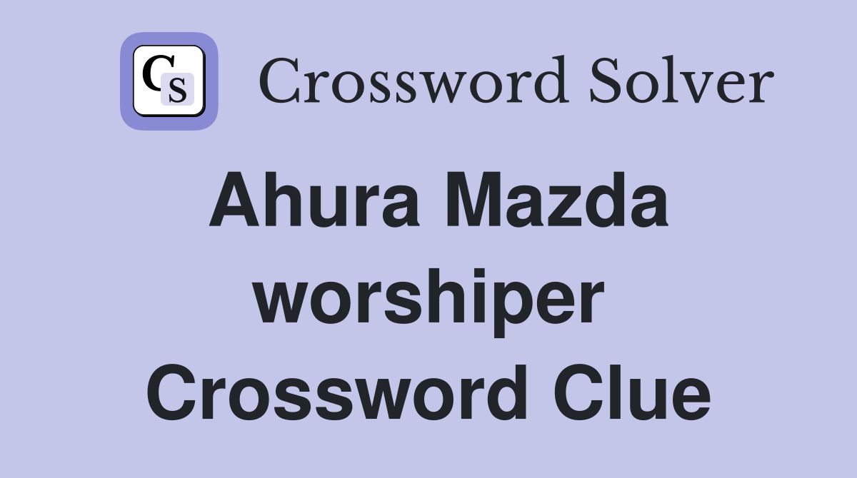 Ahura Mazda worshiper Crossword Clue