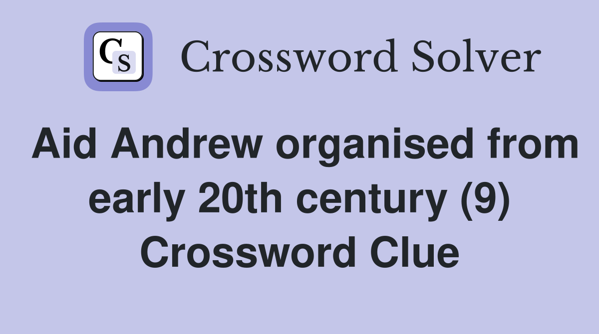 Aid Andrew organised from early 20th century (9) Crossword Clue