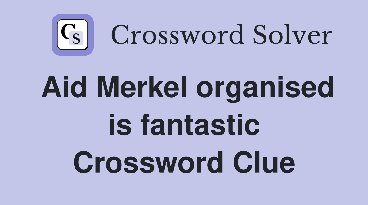 Aid Merkel organised is fantastic Crossword Clue