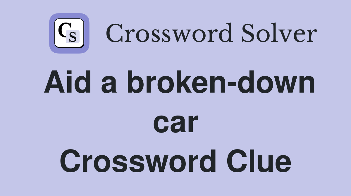 Aid a broken-down car Crossword Clue