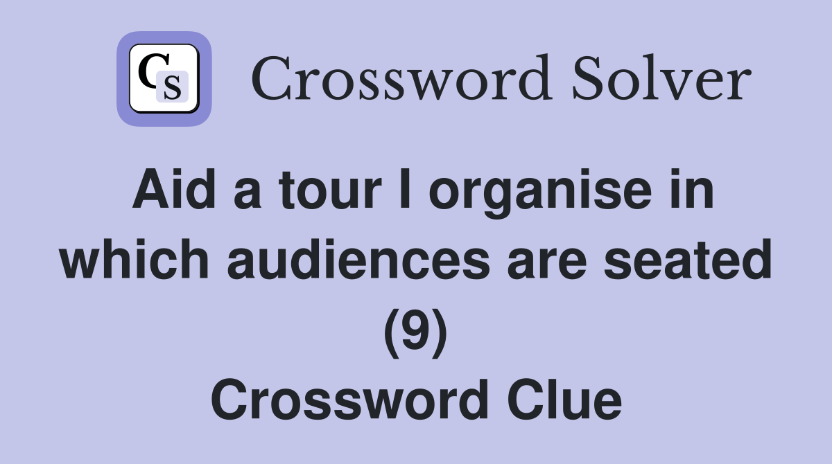 Aid a tour I organise in which audiences are seated (9) Crossword Clue