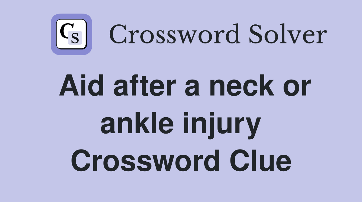 Aid after a neck or ankle injury Crossword Clue