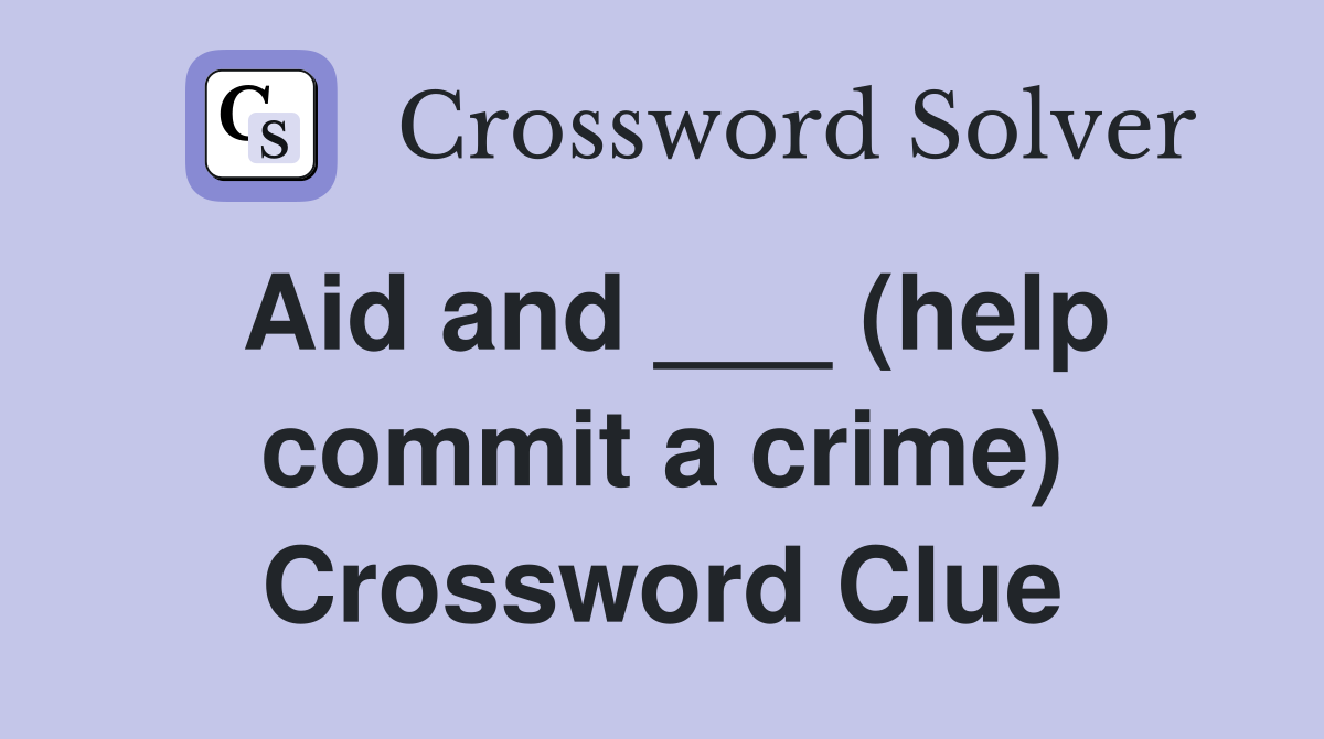 Aid and ___ (help commit a crime) Crossword Clue