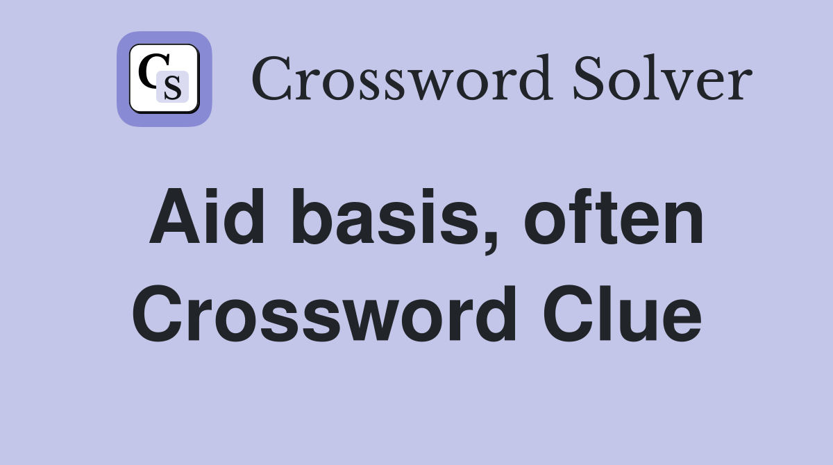 Aid basis, often Crossword Clue