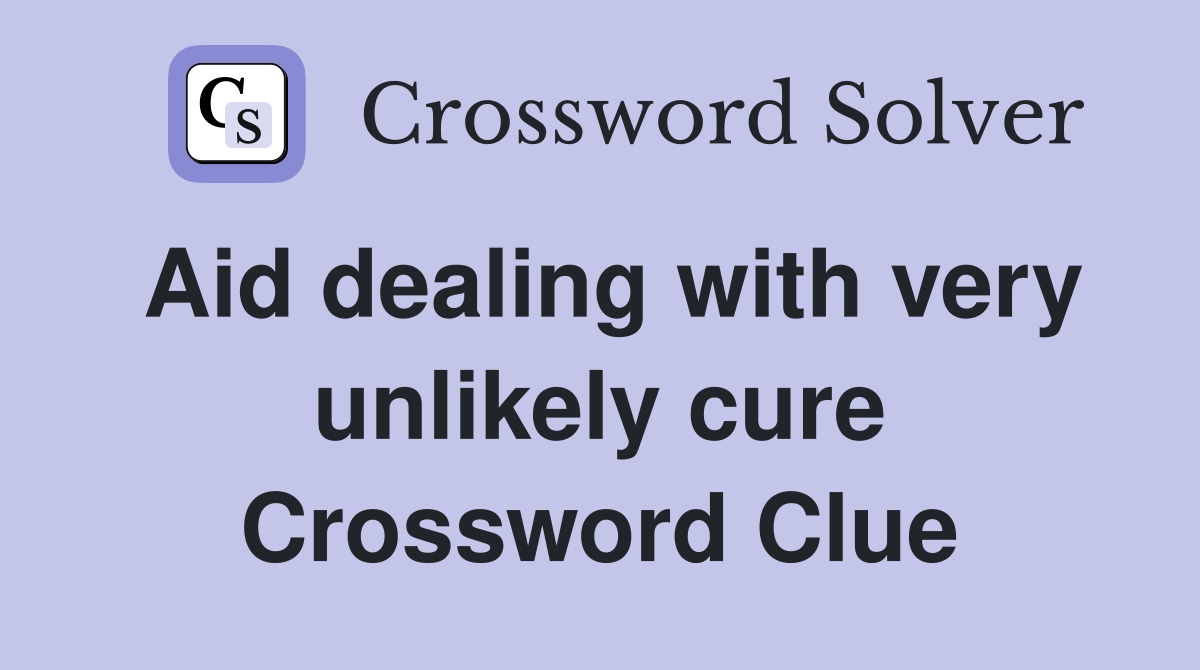 Aid dealing with very unlikely cure Crossword Clue