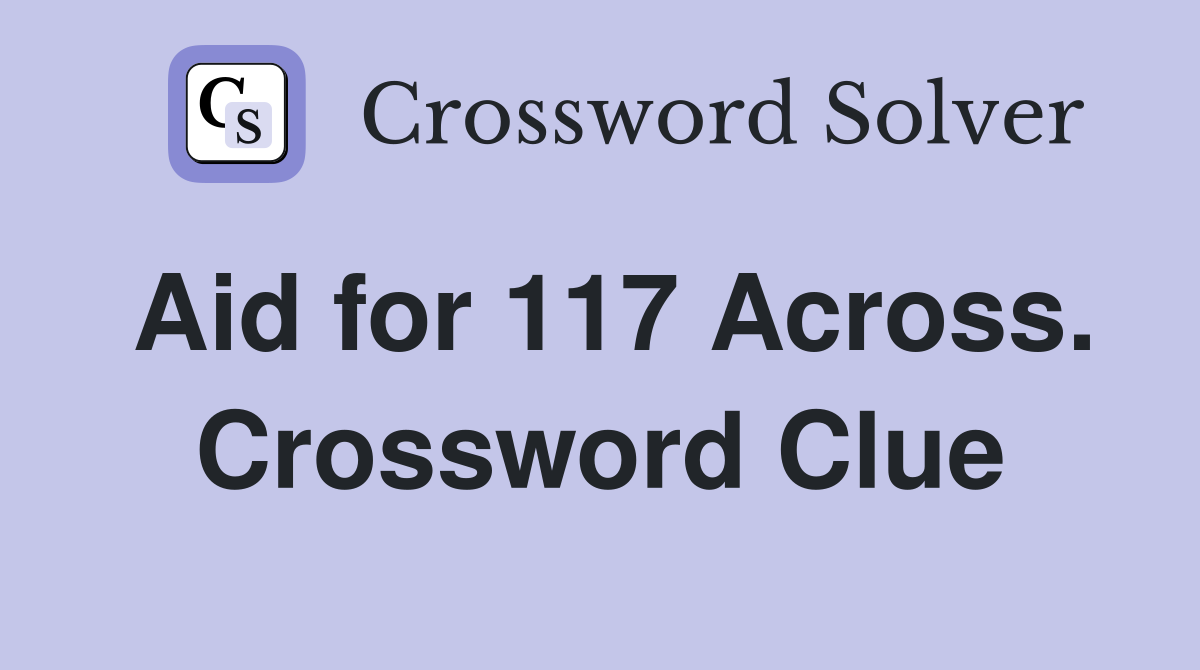 Aid for 117 Across. Crossword Clue