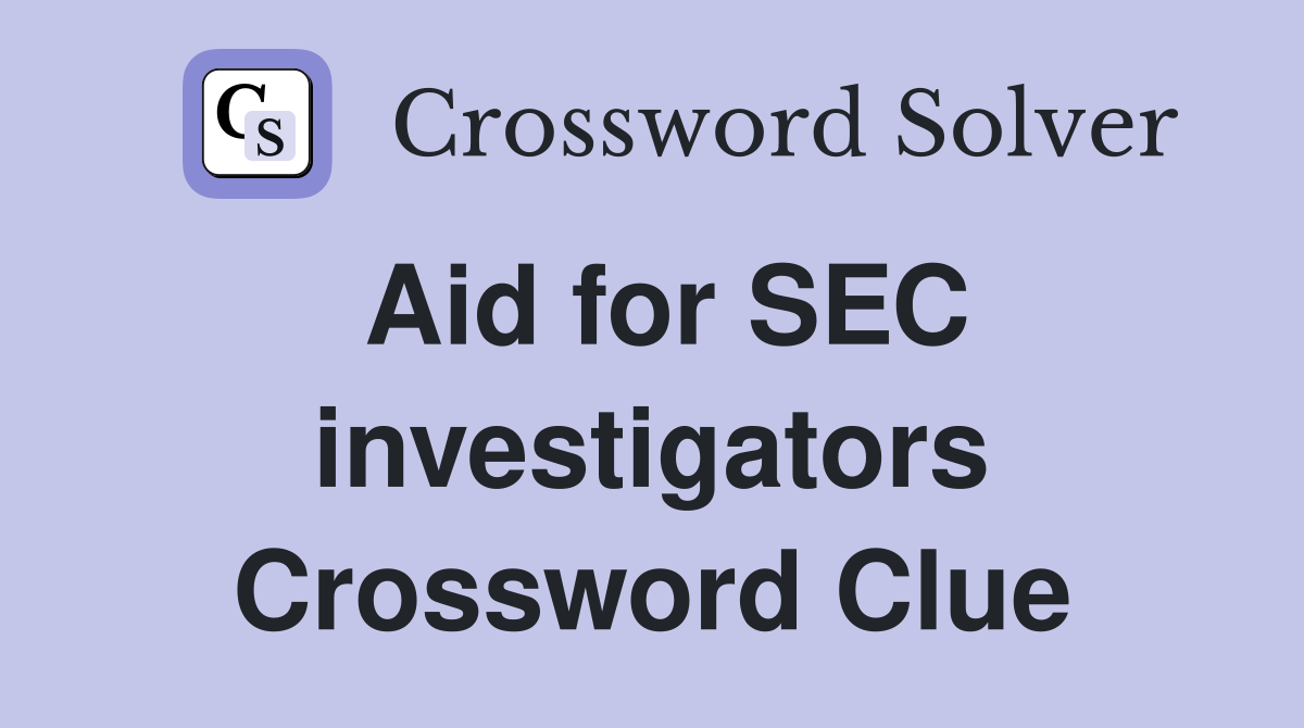 Aid for SEC investigators Crossword Clue