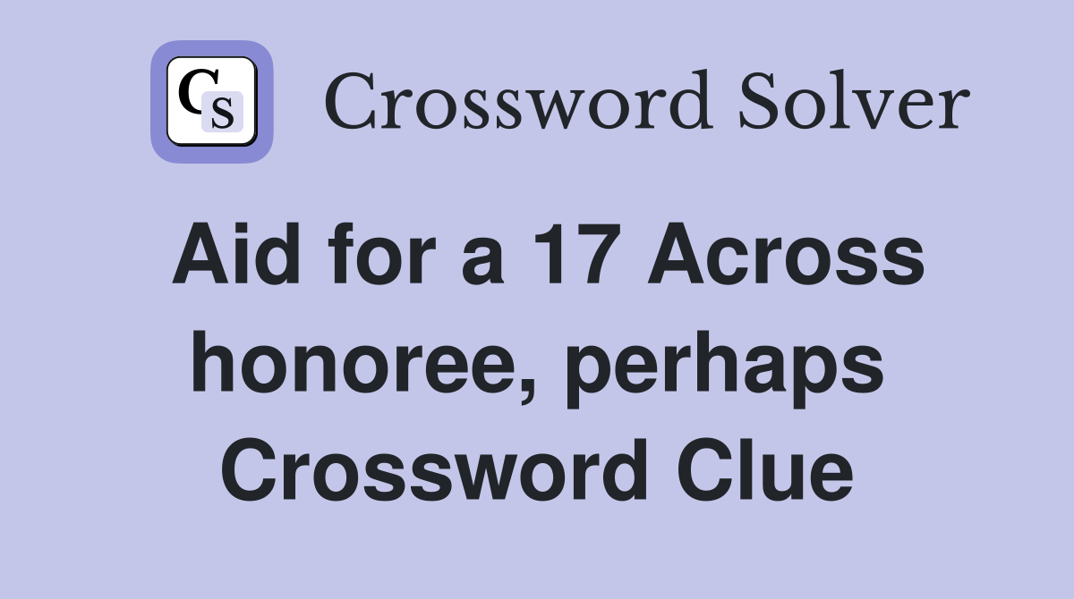 Aid for a 17 Across honoree, perhaps Crossword Clue