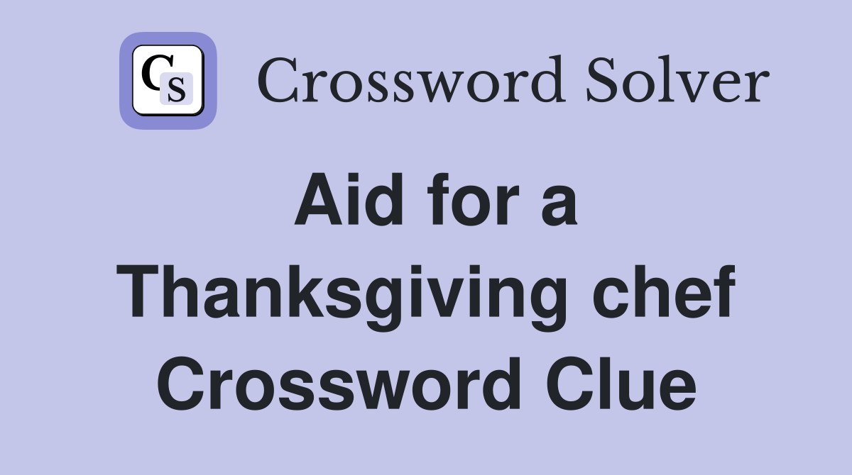 Aid for a Thanksgiving chef Crossword Clue