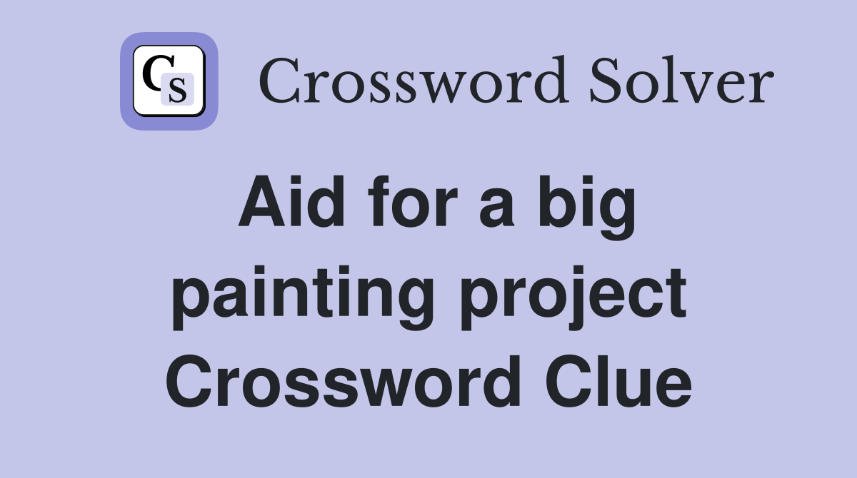 Aid for a big painting project Crossword Clue