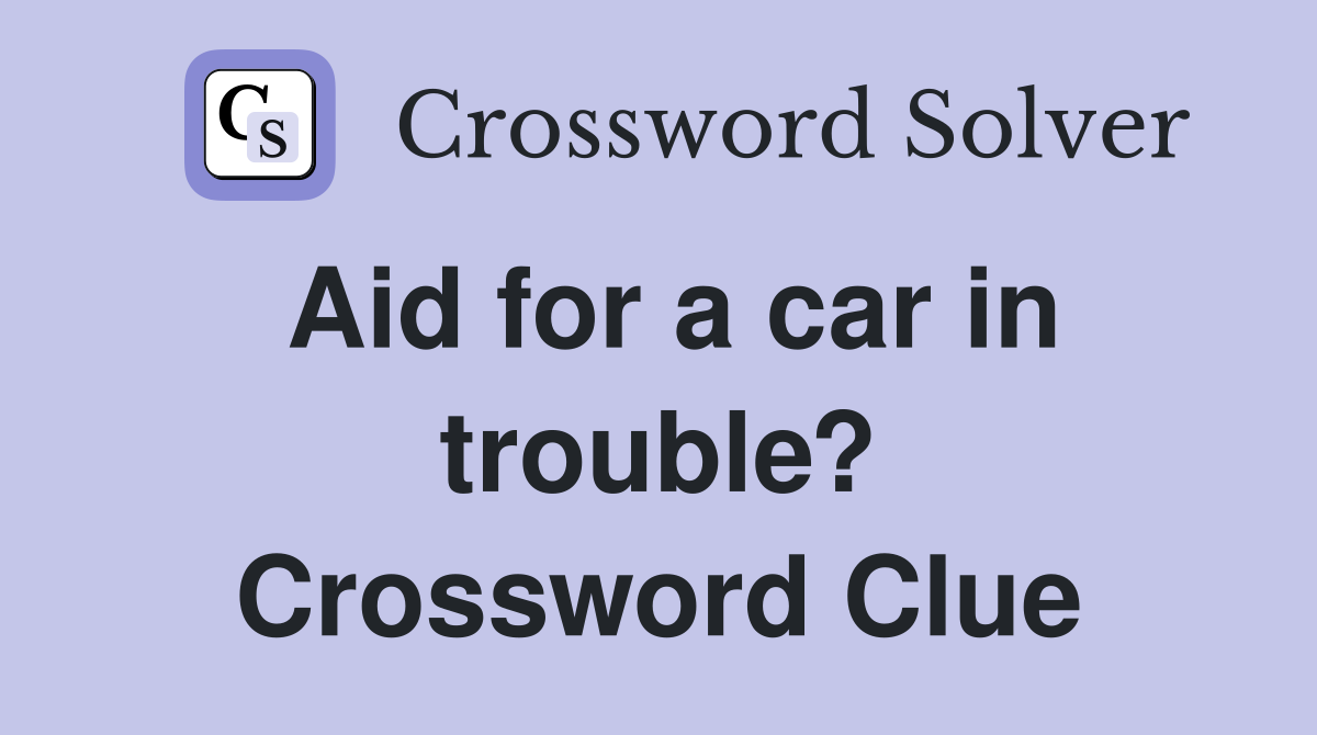 Aid for a car in trouble? Crossword Clue