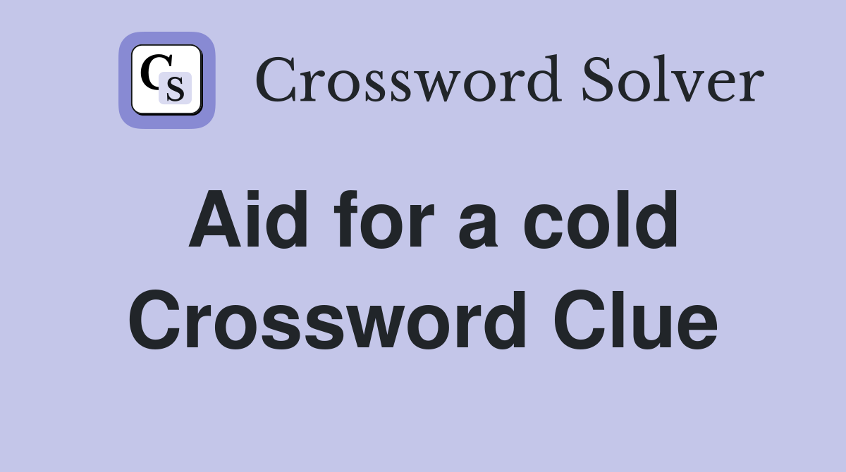 Aid for a cold Crossword Clue