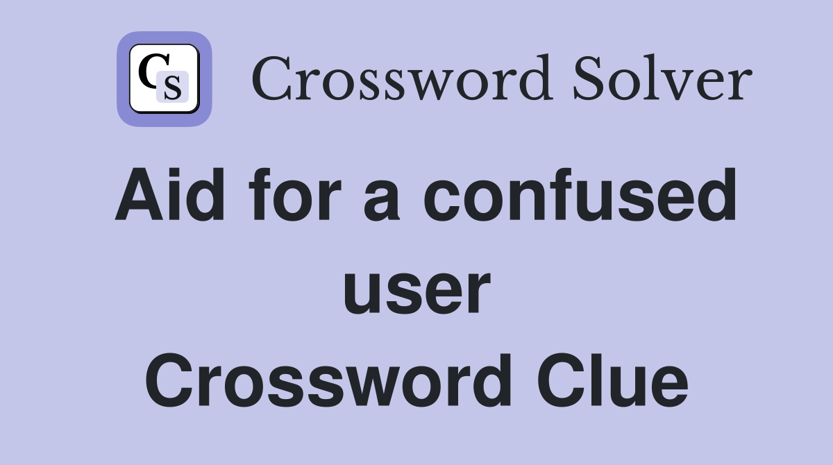 Aid for a confused user Crossword Clue