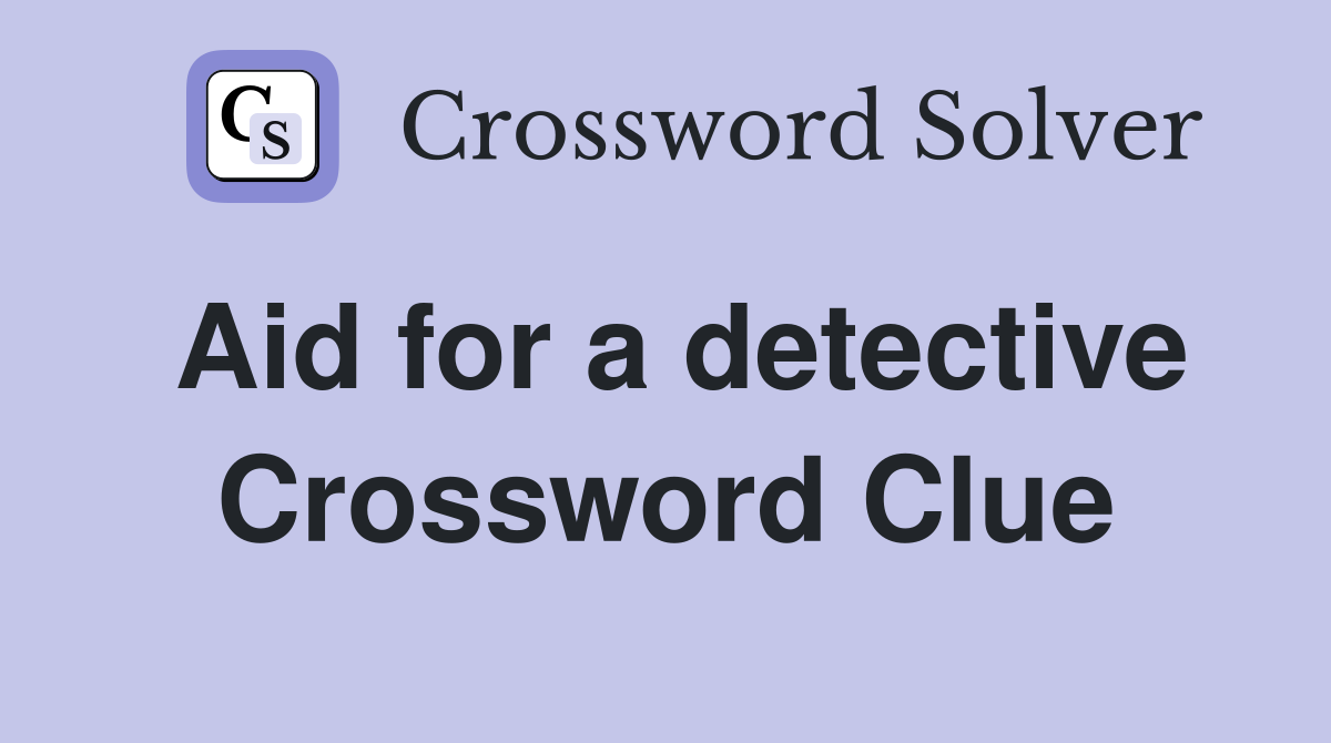 Aid for a detective Crossword Clue
