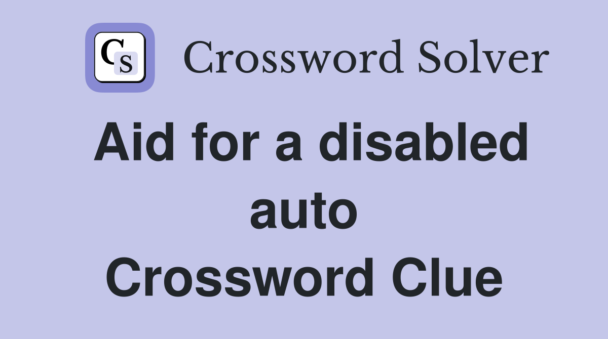 Aid for a disabled auto Crossword Clue