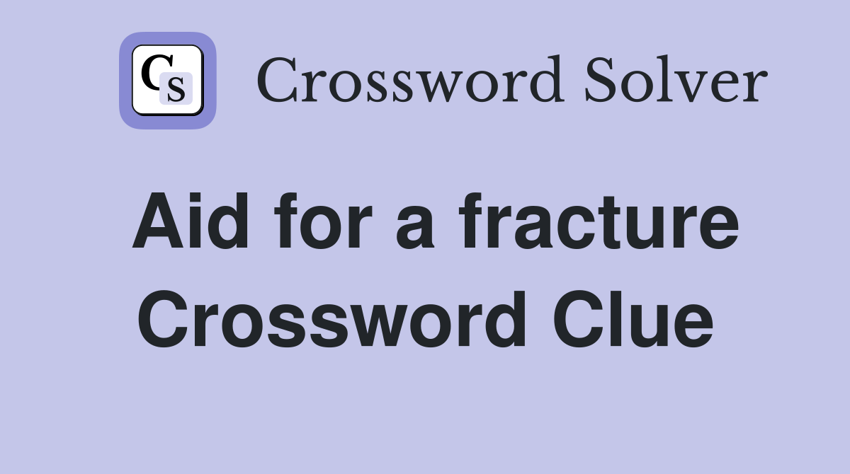Aid for a fracture Crossword Clue