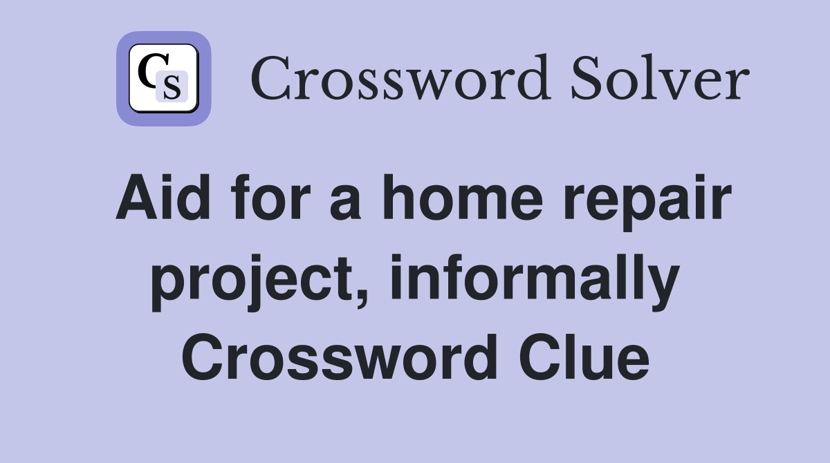 Aid for a home repair project, informally Crossword Clue