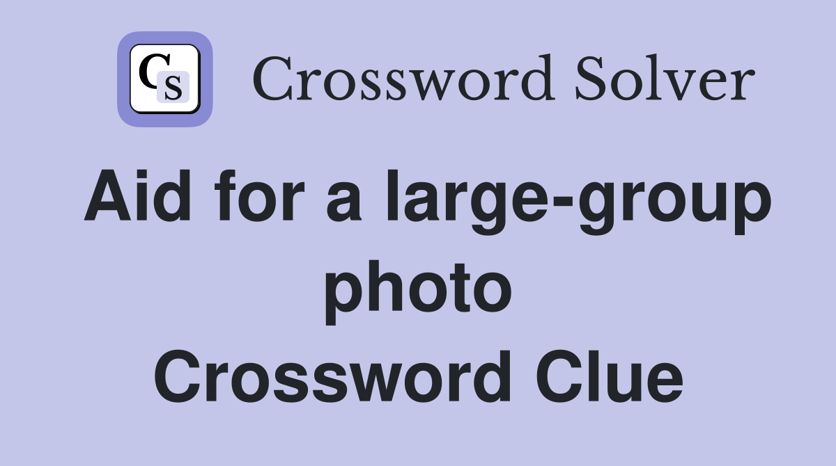 Aid for a large-group photo Crossword Clue