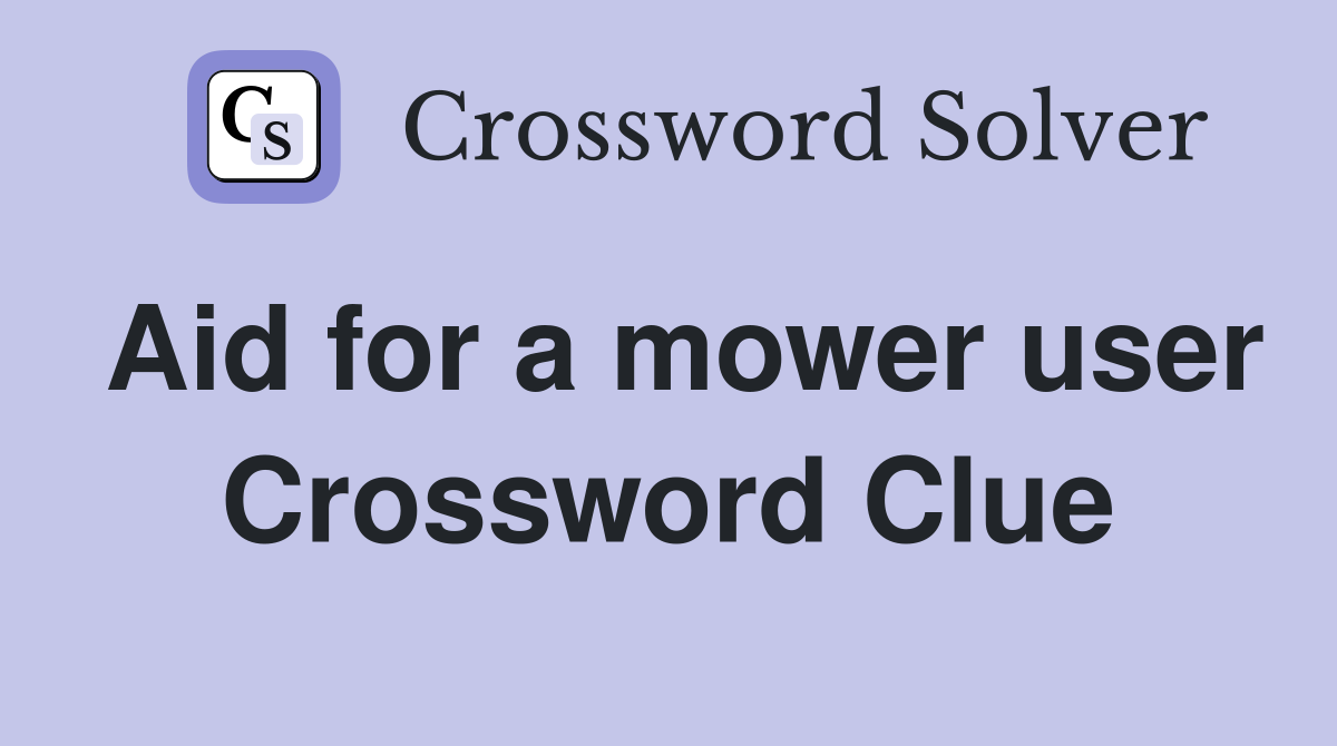 Aid for a mower user Crossword Clue