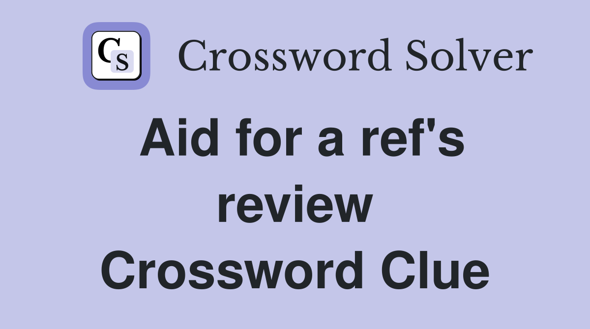 Aid for a ref's review Crossword Clue