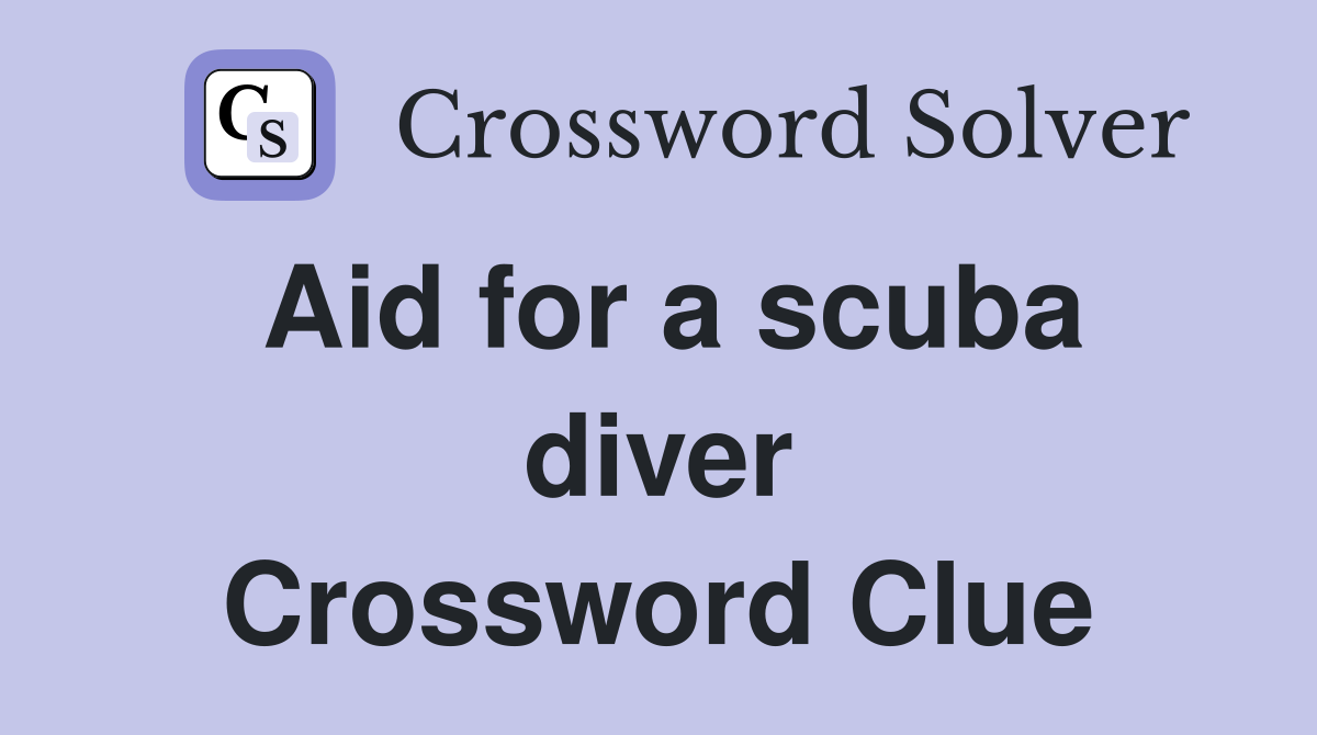 Aid for a scuba diver Crossword Clue