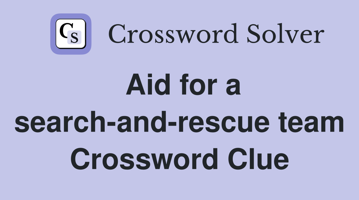 Aid for a search-and-rescue team Crossword Clue