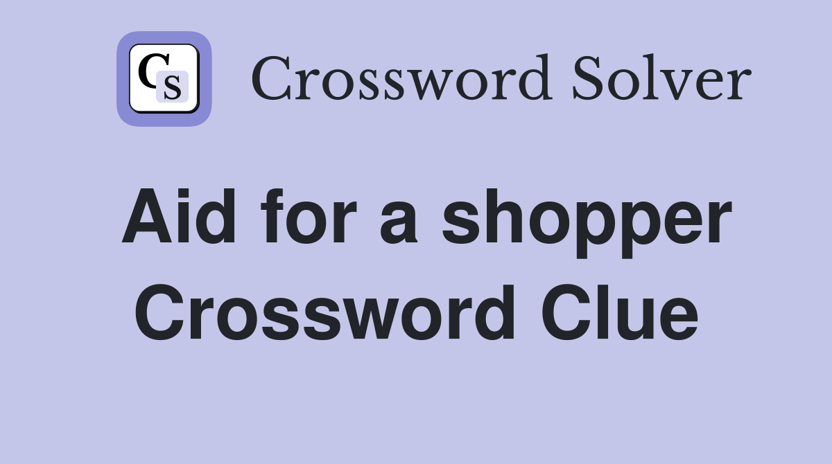 Aid for a shopper Crossword Clue
