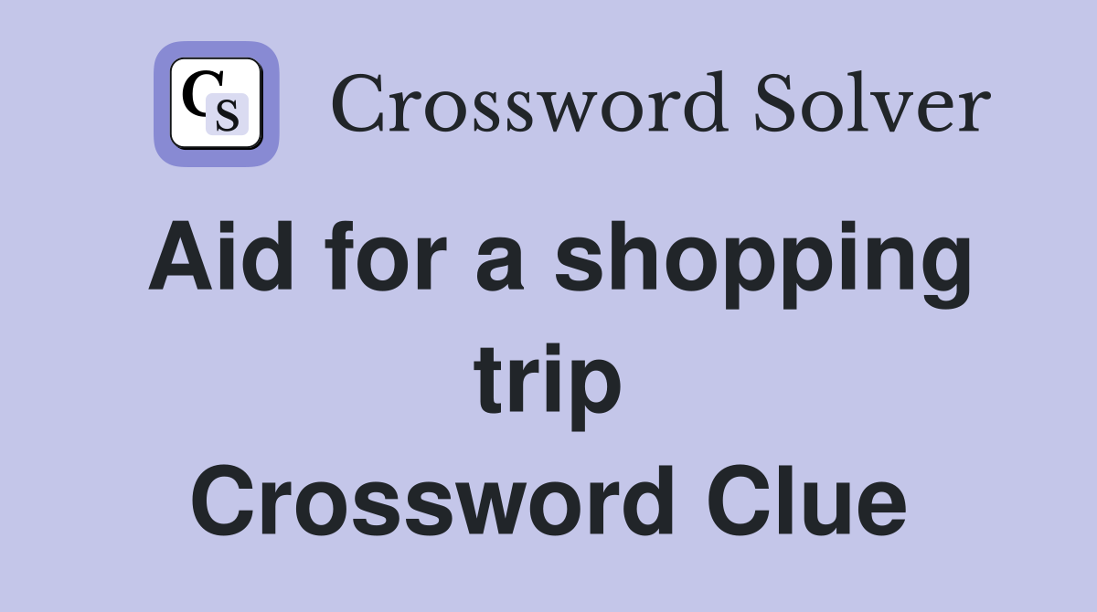 Aid for a shopping trip Crossword Clue