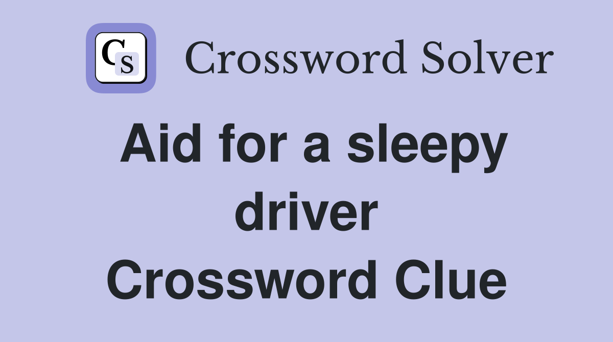 Aid for a sleepy driver Crossword Clue