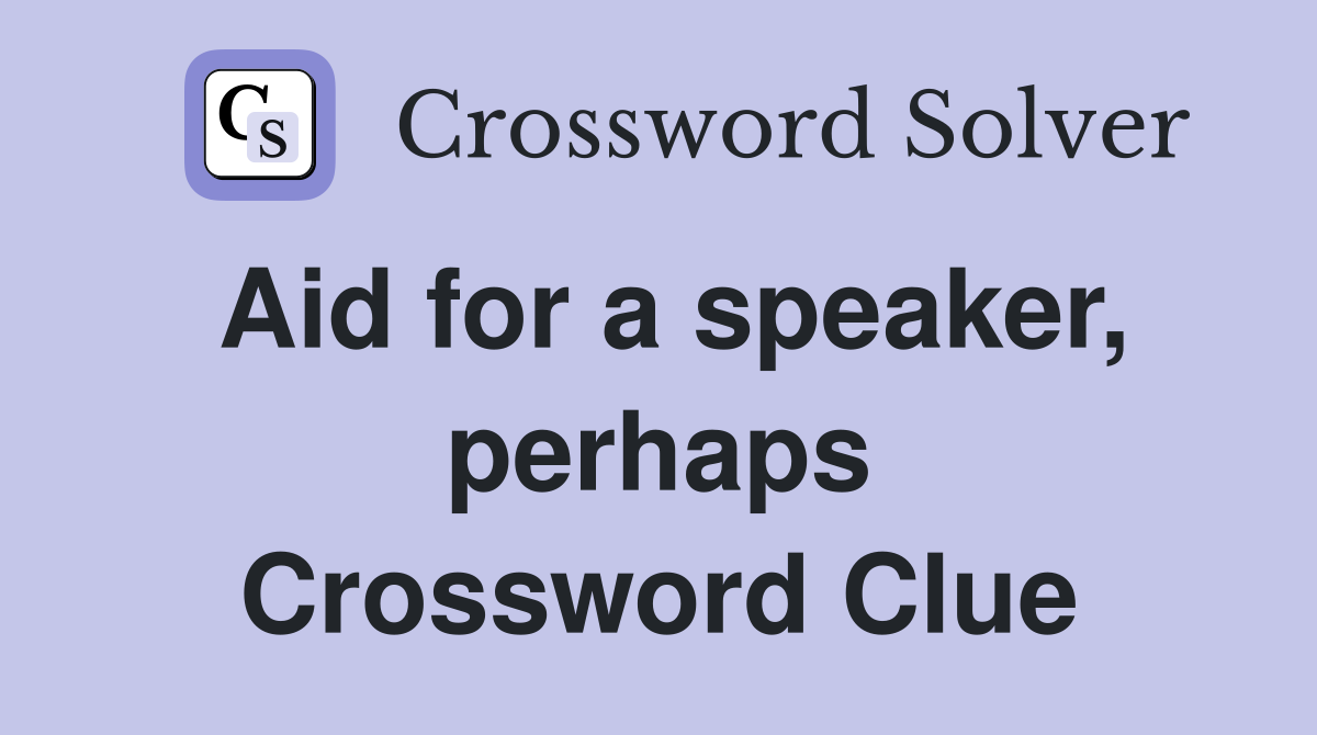 Aid for a speaker, perhaps Crossword Clue