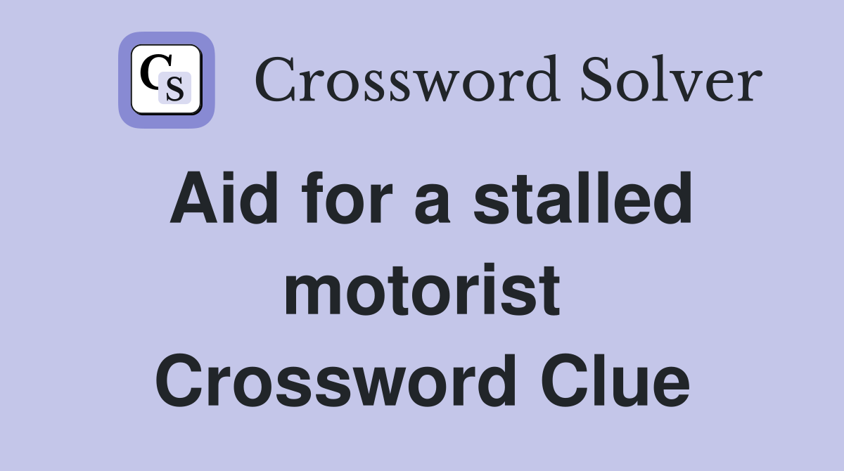 Aid for a stalled motorist Crossword Clue