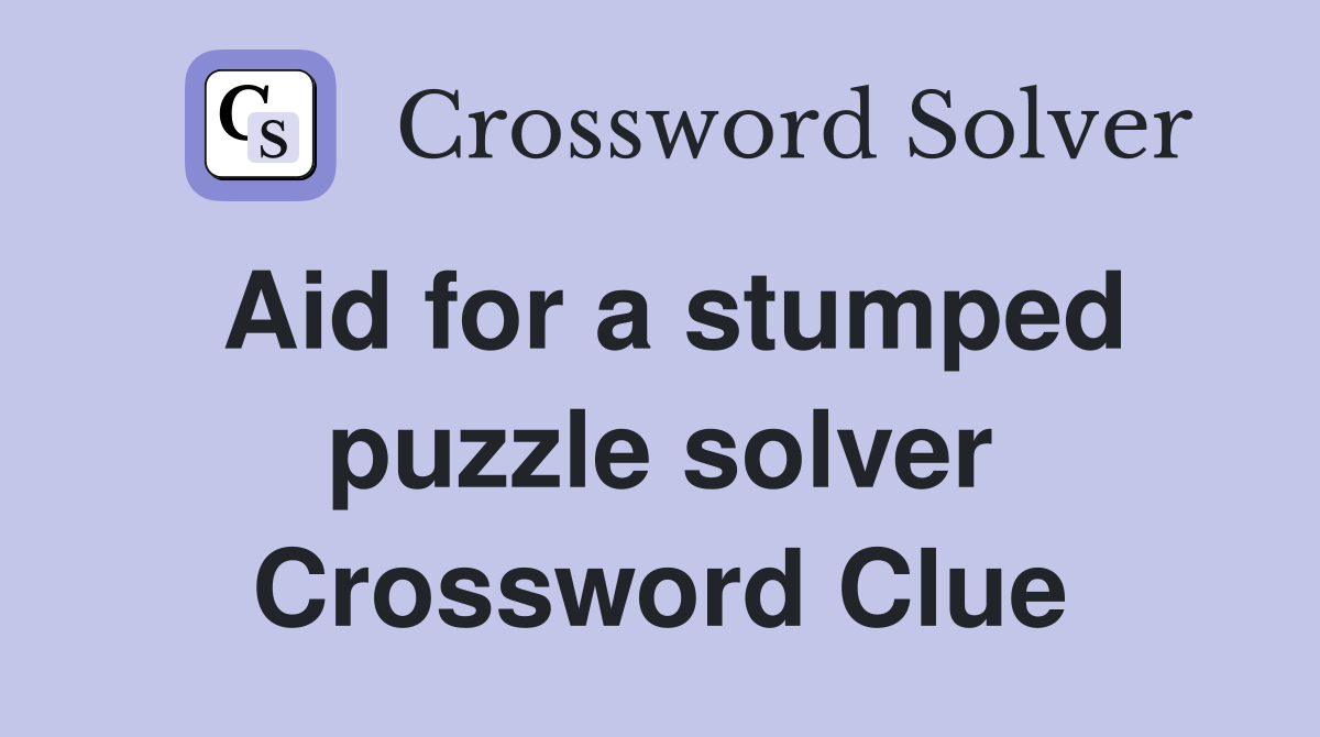 Aid for a stumped puzzle solver Crossword Clue