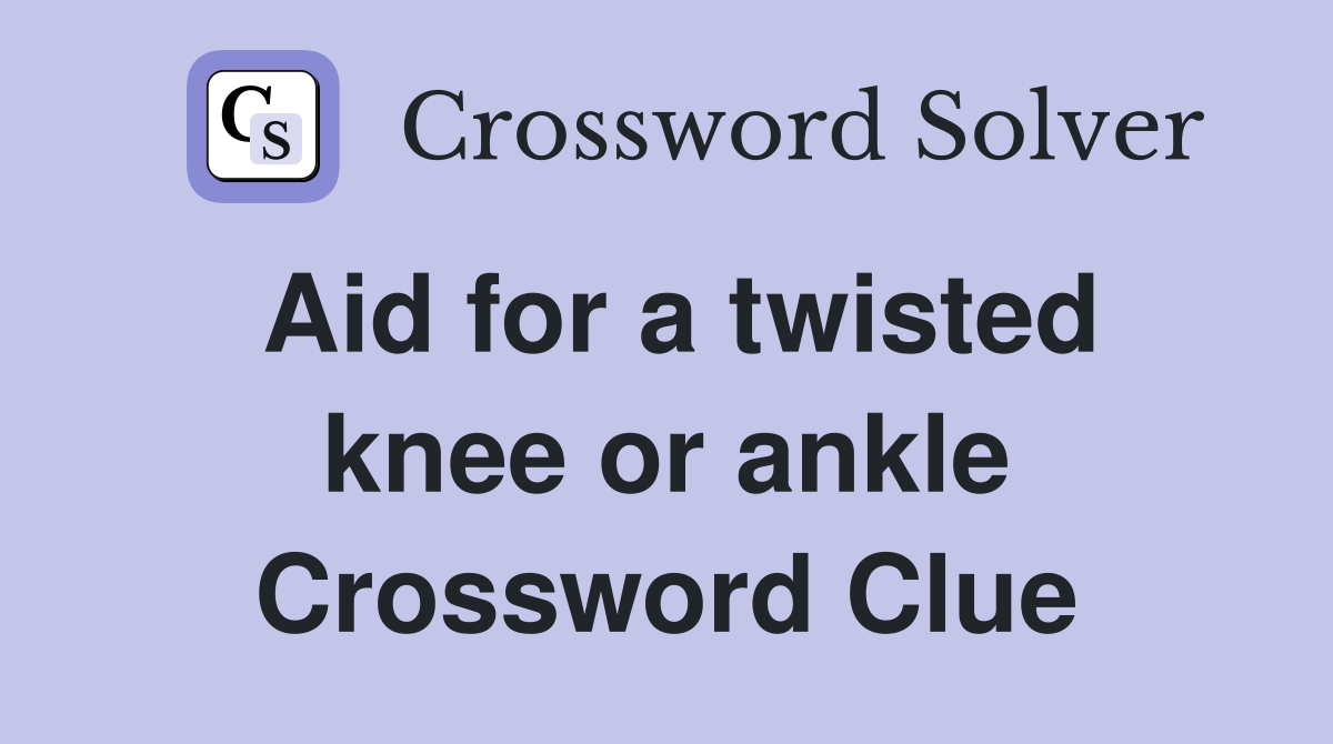 Aid for a twisted knee or ankle Crossword Clue