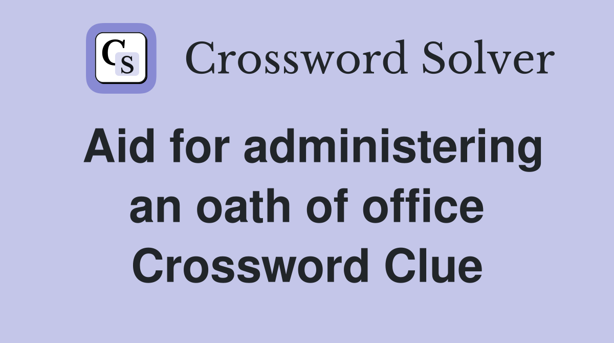 Aid for administering an oath of office Crossword Clue