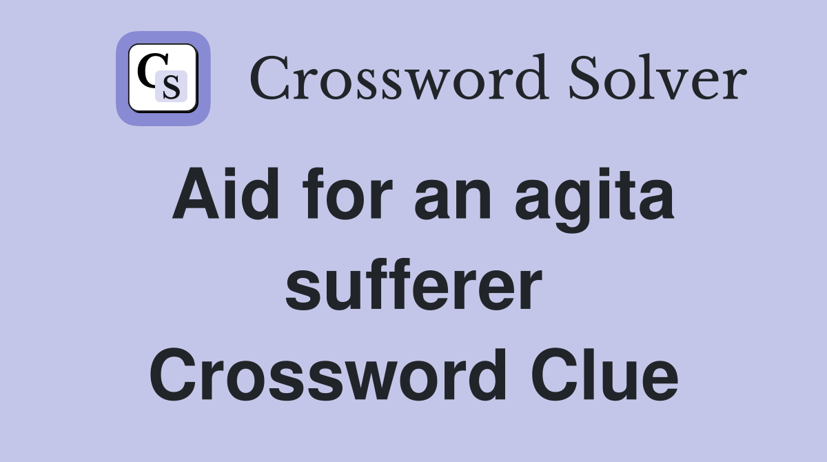 Aid for an agita sufferer Crossword Clue