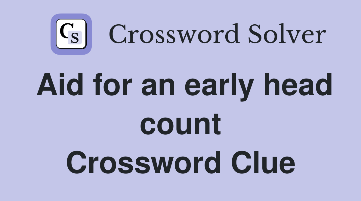 Aid for an early head count Crossword Clue