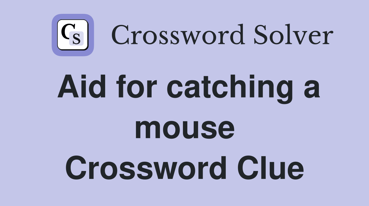 Aid for catching a mouse Crossword Clue