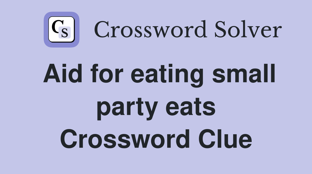 Aid for eating small party eats Crossword Clue
