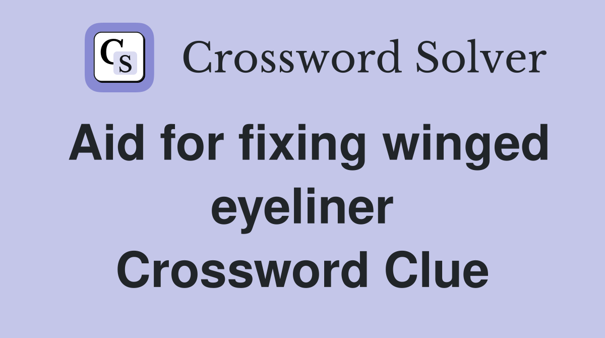 Aid for fixing winged eyeliner Crossword Clue