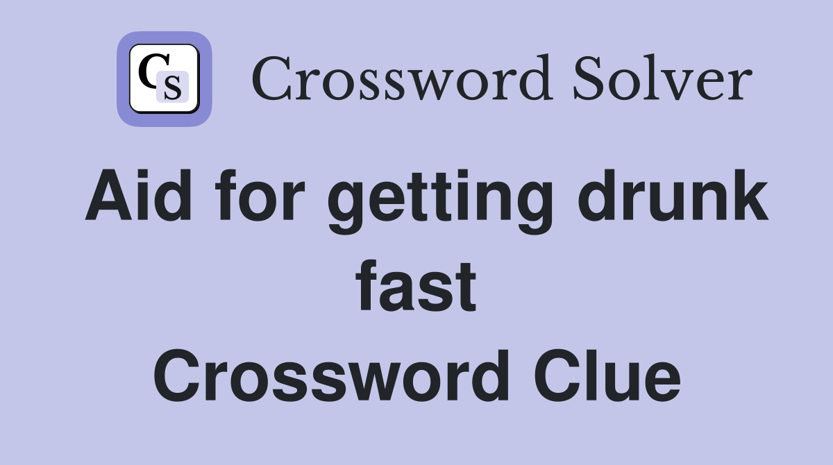 Aid for getting drunk fast Crossword Clue