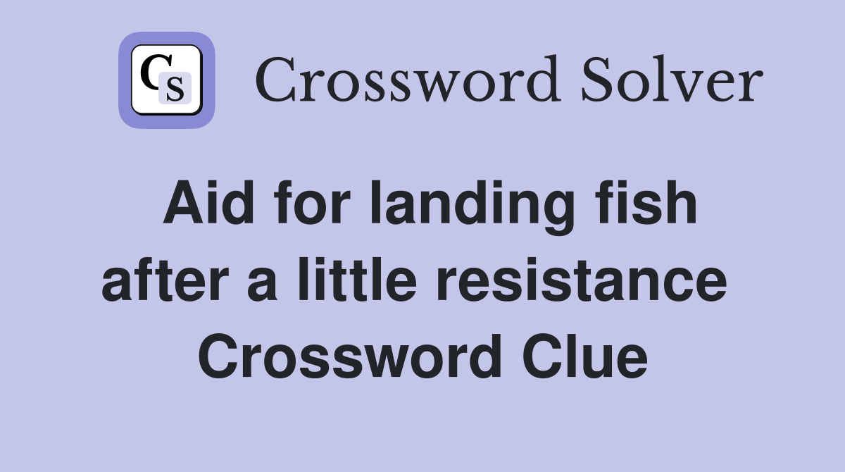 Aid for landing fish after a little resistance  Crossword Clue