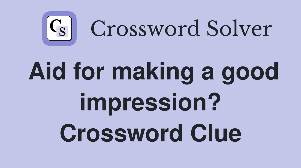 Aid for making a good impression? Crossword Clue