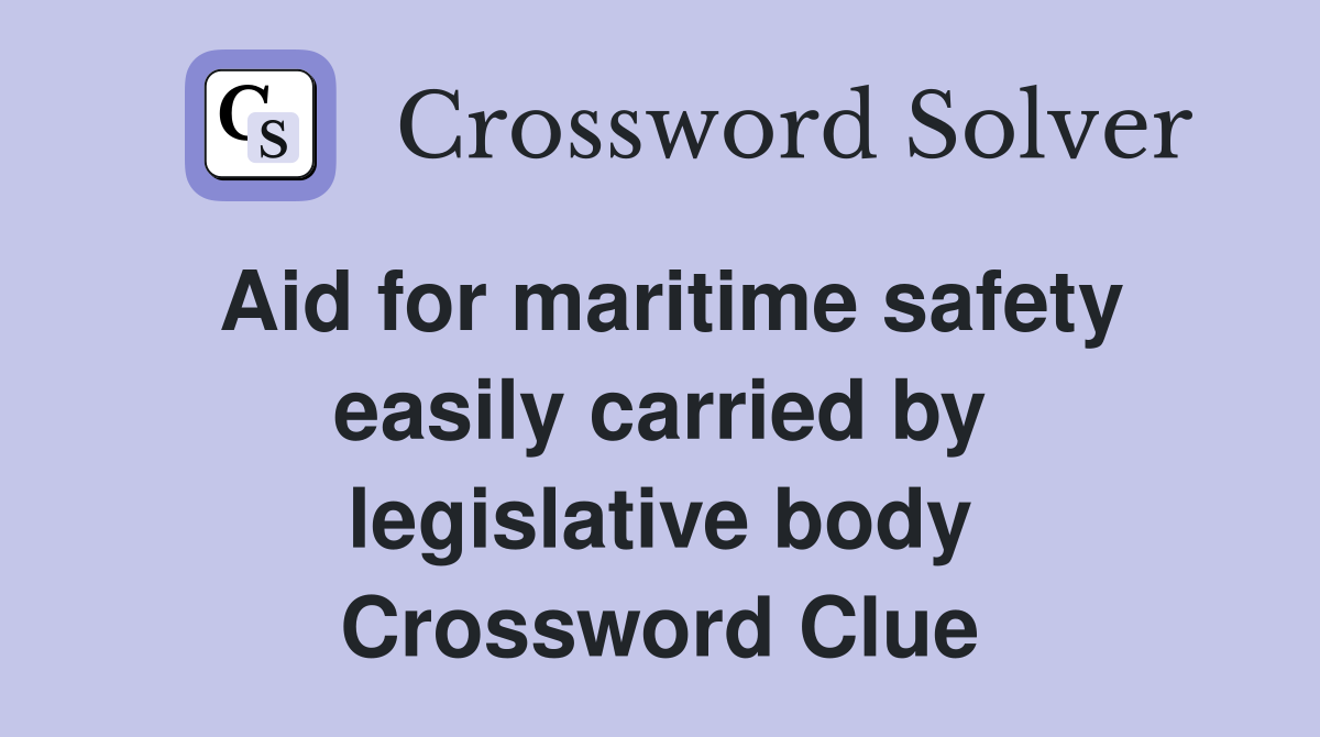 Aid for maritime safety easily carried by legislative body Crossword Clue