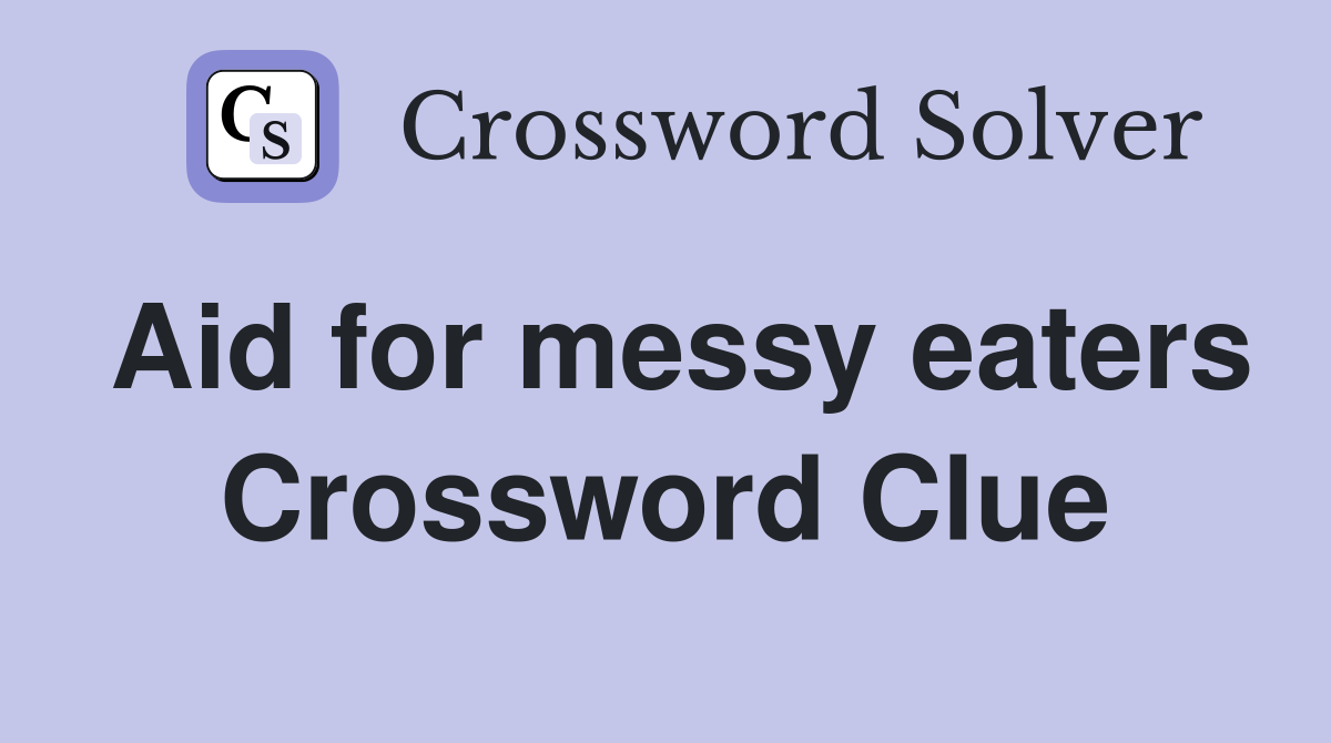 Aid for messy eaters Crossword Clue