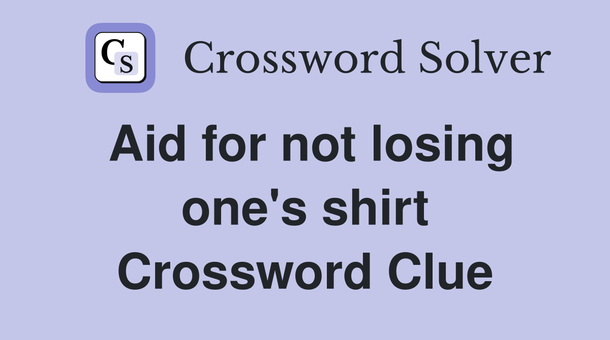 Aid for not losing one's shirt Crossword Clue