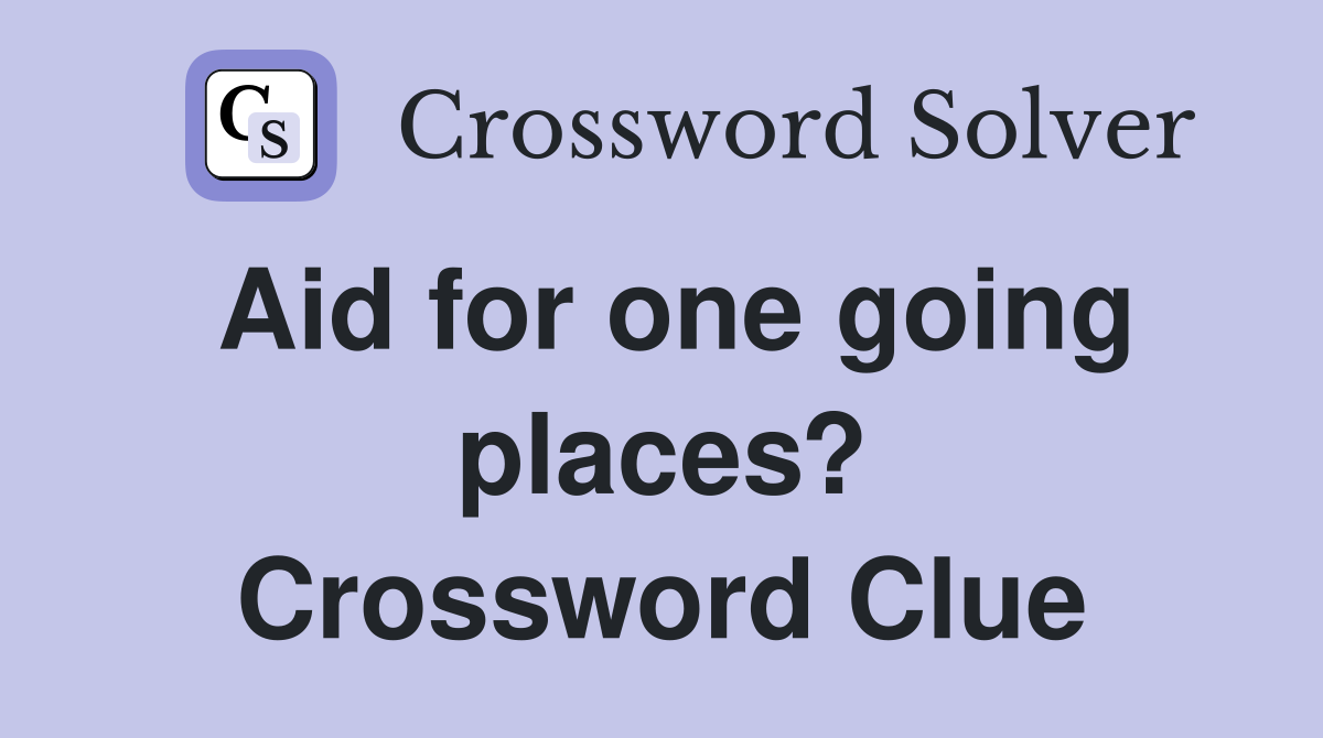Aid for one going places? Crossword Clue