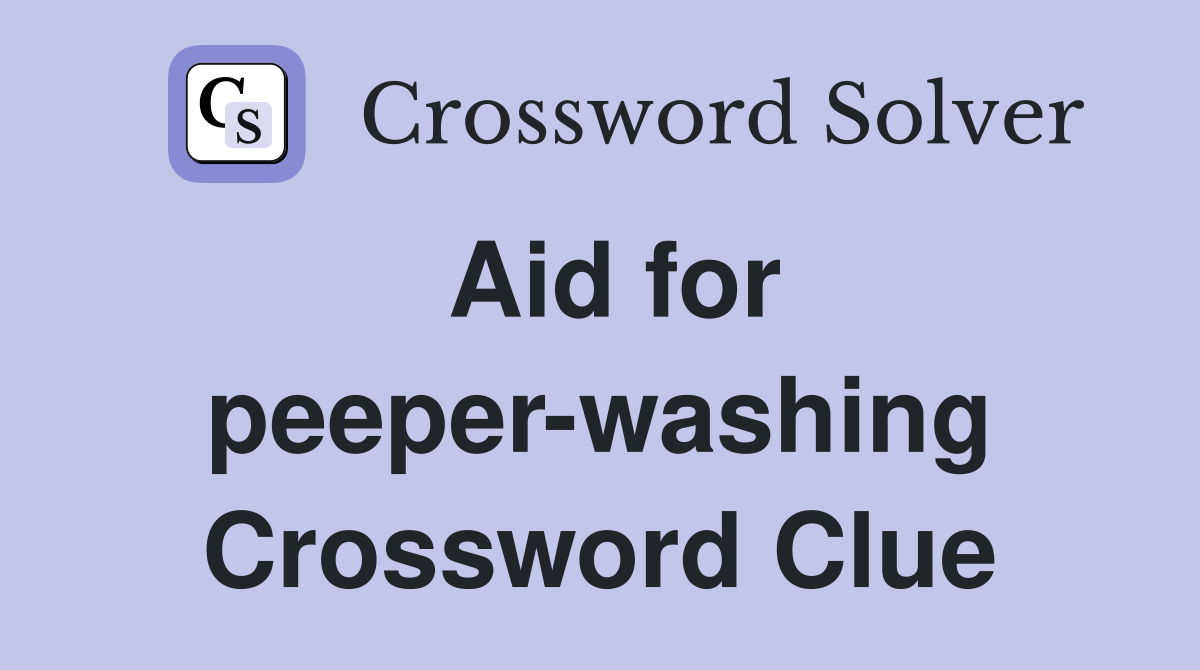 Aid for peeper-washing Crossword Clue
