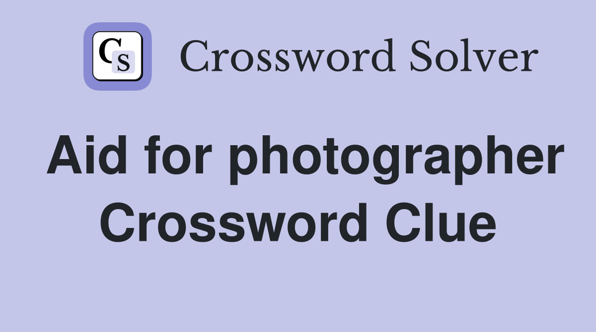 Aid for photographer Crossword Clue