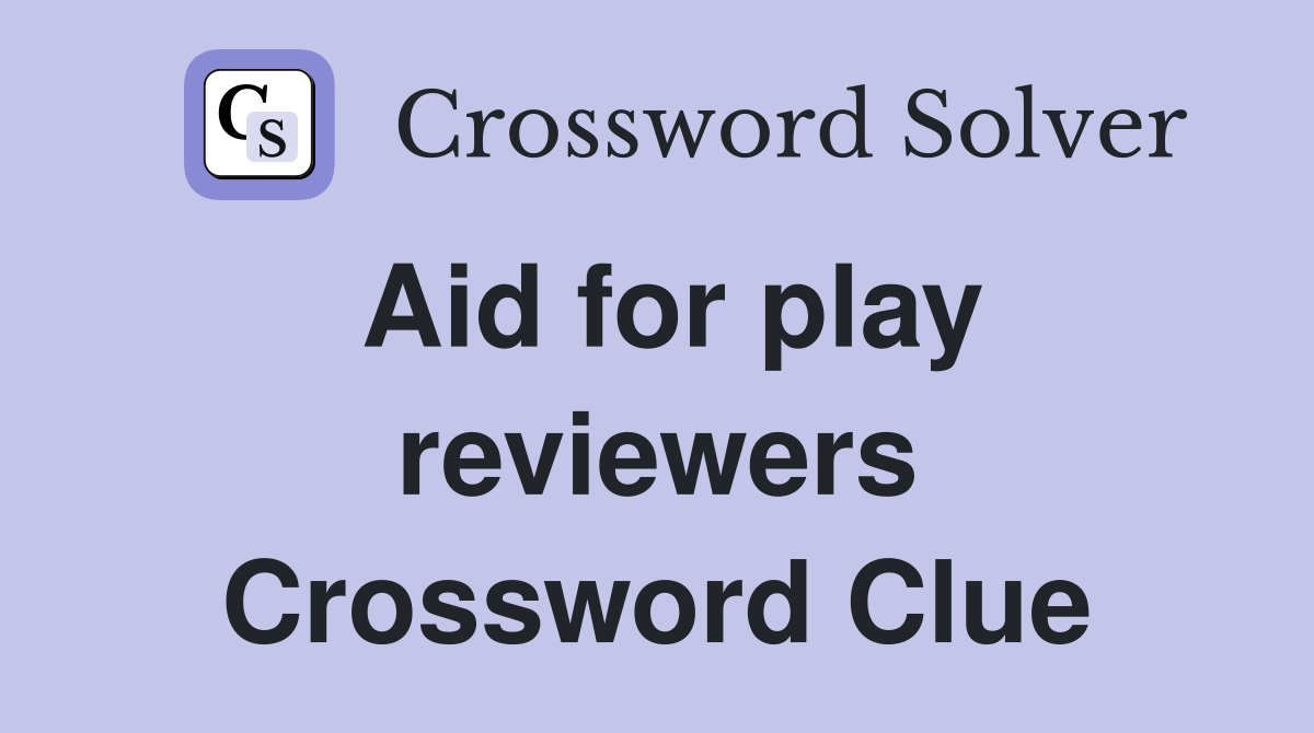 Aid for play reviewers Crossword Clue